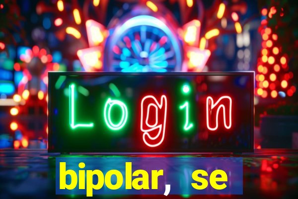 bipolar, se arrepende do que faz